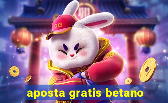 aposta gratis betano